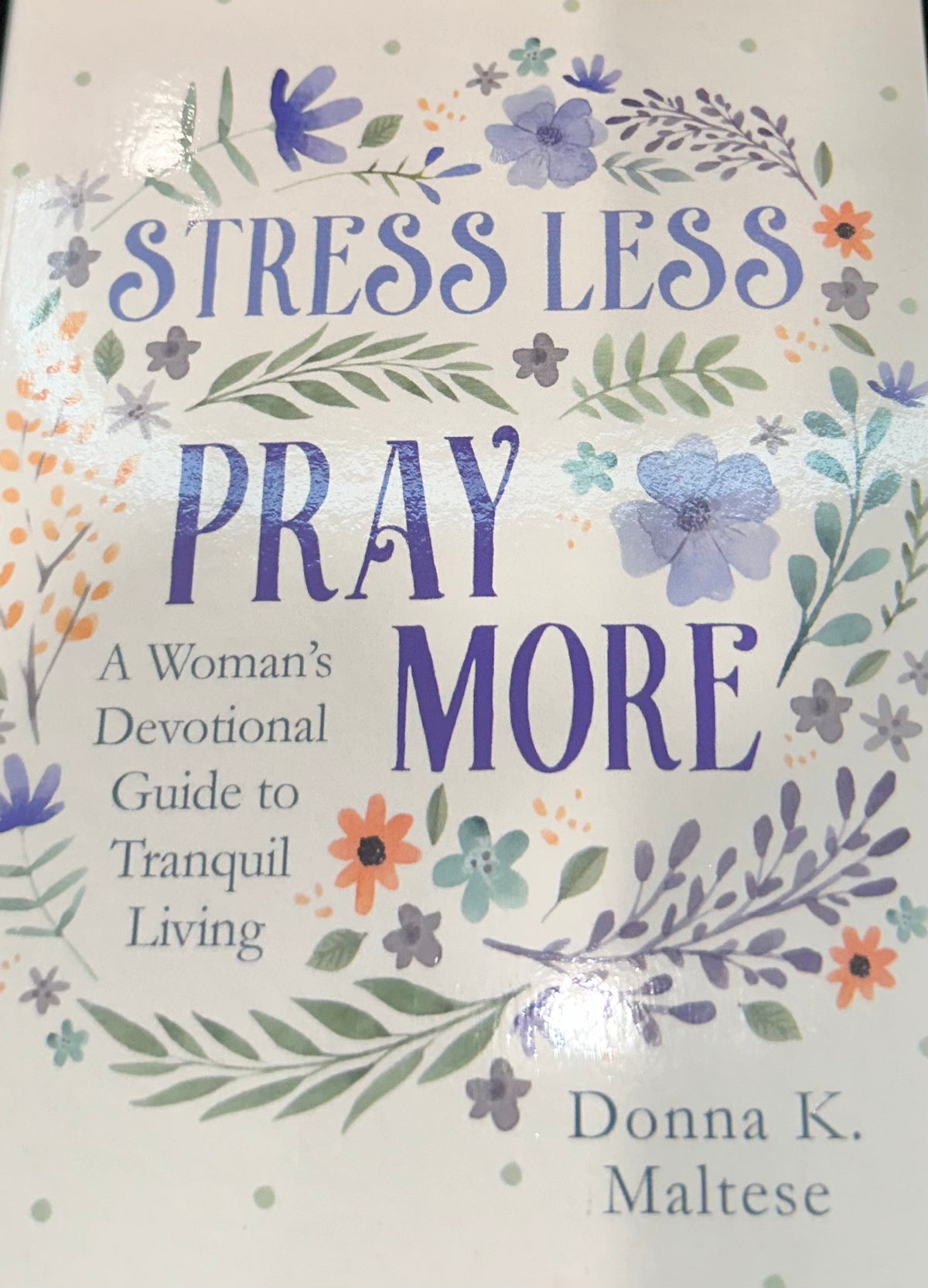 Stress Less Pray More A Women's Devotional Guide to Tranquil Living