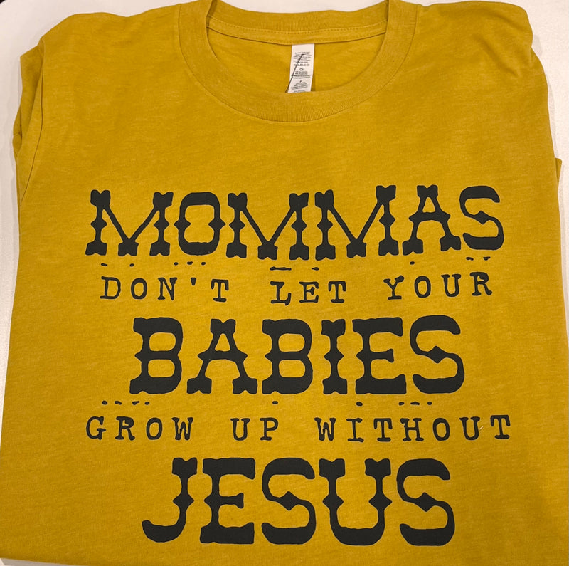 Mommas Don't Let Your Babies T-Shirt